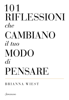 101 riflessioni che cambiano il tuo modo di pensare - Brianna Wiest