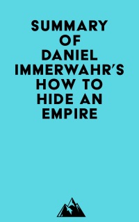 Summary of Daniel Immerwahr's How to Hide an Empire by Everest Media