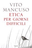 Etica per giorni difficili - Vito Mancuso