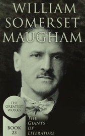 William Somerset Maugham: The Greatest Works (The Giants of Literature - Book 23) William Somerset Maugham