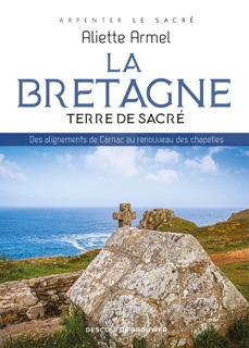 La Bretagne, terre de sacré by Aliette Armel