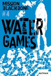 Mission Blackbone - tome 4 water Games - Manu Causse, Emmanuelle Urien, Marie Mazas & Maylis Jean-Préau