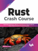 Rust Crash Course: Build High-Performance, Efficient and Productive Software with the Power of Next-Generation Programming Skills (English Edition) - Abhishek Kumar