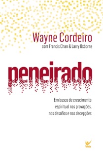 Peneirado by Wayne Cordeiro, Francis Chan & Larry Osborne