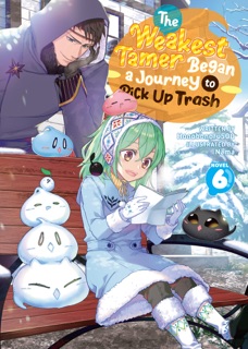 The Weakest Tamer Began a Journey to Pick Up Trash (Light Novel) Vol. 6 by Honobonoru500 & Nama