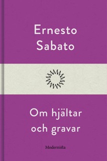 Om hjältar och gravar by Ernesto Sabato