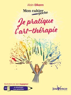 Mon cahier poche : Je pratique l'art-thérapie by Jean Augagneur & Alain Dikann