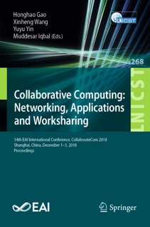Collaborative Computing: Networking, Applications and Worksharing by Honghao Gao, Xinheng Wang, Yuyu Yin & Muddesar Iqbal