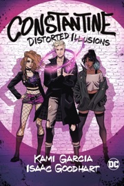 Constantine: Distorted Illusions - Kami Garcia & Isaac Goodhart