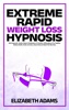 Book Extreme Rapid Weight Loss Hypnosis: Self-Hypnotic Gastric Band, Meditations & Positive Affirmations For Healthy Eating Habits, Body Anxiety, Deep Sleep & Rapid Fat Burning
