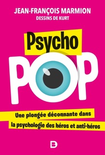 Psycho pop : Une plongée déconnante dans la psychologie des héros et anti-héros by Jean-François Marmion
