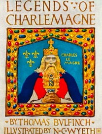 LEGENDS OF CHARLEMANGE (with original 1924 illustrations by N.C. Weyth) - Thomas Bulfinch, N.C. Wyeth & Beebliome Books
