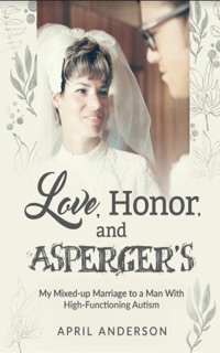 Love, Honor, and Asperger's by April Anderson