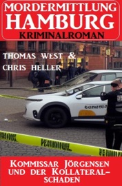 Kommissar Jörgensen und der Kollateralschaden: Mordermittlung Hamburg Kriminalroman - Chris Heller & Thomas West