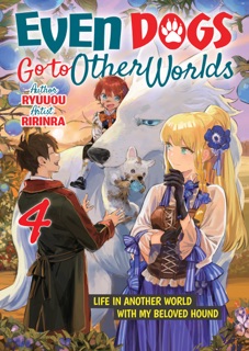 Even Dogs Go to Other Worlds: Life in Another World with My Beloved Hound Volume 4 by Ryuuou