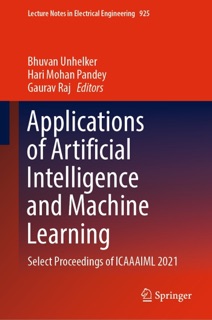 Applications of Artificial Intelligence and Machine Learning by Bhuvan Unhelker, Hari Mohan Pandey & Gaurav Raj