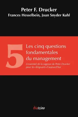 Les Cinq Questions fondamentales du management - L'essentiel de la sagesse de Peter Drucker pour les