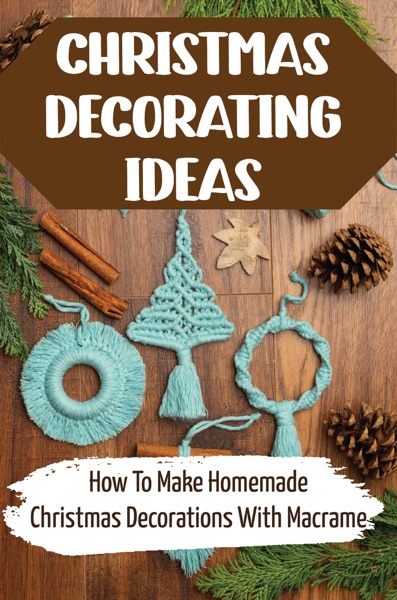 Christmas Decorating Ideas: How To Make Homemade Christmas Decorations With Macrame