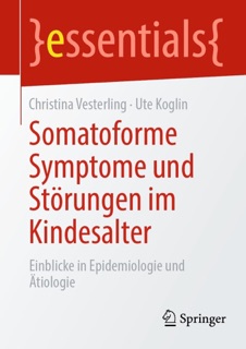 Somatoforme Symptome und Störungen im Kindesalter by Christina Vesterling & Ute Koglin