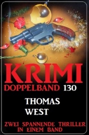 Krimi Doppelband 130 - Zwei spannende Thriller in einem Band! - Thomas West