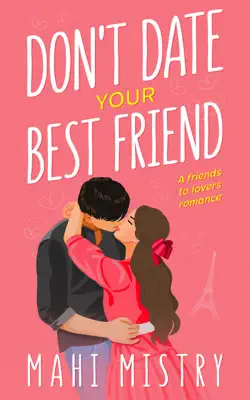 Don't Date Your Best Friend - A Friends to Lovers Romance by Mahi Mistry book