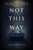 Book Not This Way (A Rachel Blackwood Suspense Thriller—Book One)