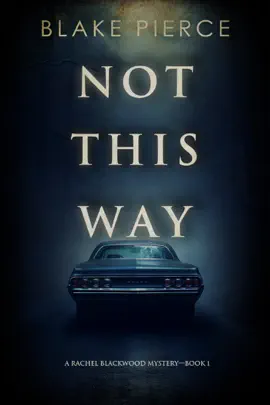 Not This Way (A Rachel Blackwood Suspense Thriller—Book One)