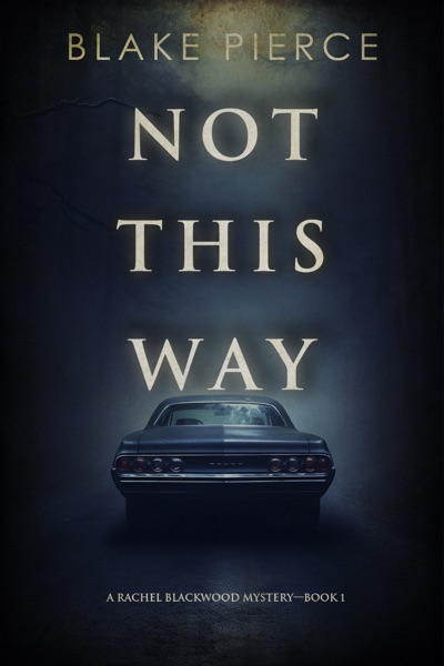 Not This Way (A Rachel Blackwood Suspense Thriller—Book One)