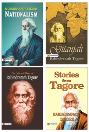 The Life Story and Greatest Works of Rabindranath Tagore :The Life and Times of Rabindranath Tagore +Gitanjali +Nationalism +Stories from Tagore