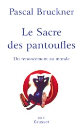 Le sacre des pantoufles - Pascal Bruckner
