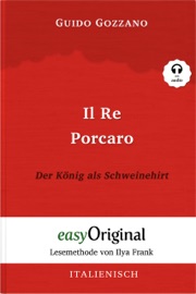 Il Re Porcaro / Der König als Schweinehirt (mit Audio) - Guido Gozzano, Katharina Trunk, Ilya Frank & EasyOriginal Verlag