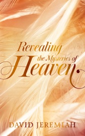 Revealing the Mysteries of Heaven - David Jeremiah