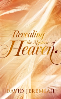 Revealing the Mysteries of Heaven by David Jeremiah