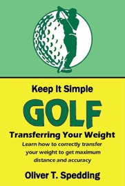 Keep it Simple Golf - Transferring the Weight - Oliver T Spedding