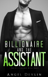 The Billionaire and the Assistant - Angel Devlin