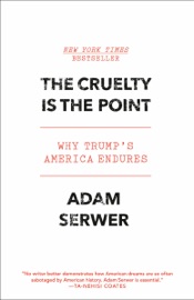 The Cruelty Is the Point - Adam Serwer