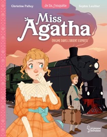 Miss Agatha - Enigme dans l'Orient Express - Christine Palluy & Sophie Leullier