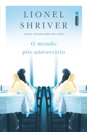 O Mundo Pós-Aniversário - Lionel Shriver