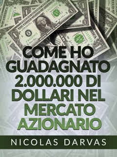 Come ho guadagnato 2.000.000 di dollari nel mercato azionario (Tradotto) by Nicolas Darvas