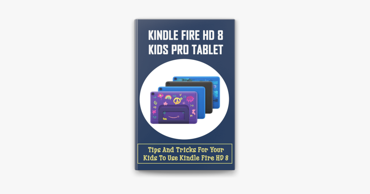 ‎Kindle Fire HD 8 Kids Pro Tablet Tips And Tricks For Your Kids To Use