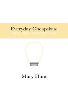 Everyday Cheapskate: Frugal Tips for Everyday Living by Mary Hunt