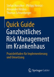 Quick Guide Ganzheitliches Risk Management im Krankenhaus by Stefan Hunziker, Philipp Henrizi, Alexander Hilsbos & Thomas Schneeberger