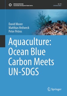 Aquaculture: Ocean Blue Carbon Meets UN-SDGS by David Moore, Matthias Heilweck & Peter Petros