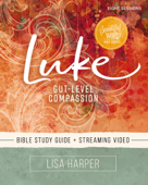 Luke Bible Study Guide plus Streaming Video - Lisa Harper