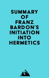 Summary of Franz Bardon's Initiation Into Hermetics