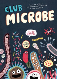 Club Microbe by Elise Gravel & Montana Kane