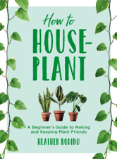 How to House-Plant - Heather Rodino Cover Art