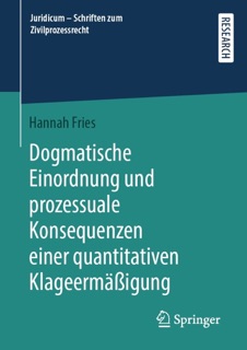 Dogmatische Einordnung und prozessuale Konsequenzen einer quantitativen Klageermäßigung by Hannah Fries