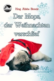 Der Mops, der Weihnachten verschlief - Alisha Bionda, Nicky DeMelly, Tabea Petersen, Konrad K.L. Rippmann, Nena Siara, Caitlyn Young & Mirjam Wiesemann