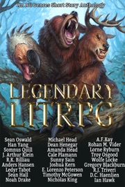 Legendary LitRPG - Sean Oswald, Dean Henegar, Han Yang, Somnus Quill, J. Arthur Klein, Anders Hansen, Ledyr Tabot, Michael Head, R.J. Triveri, Sunny Sain, Cale Plamann, Joshua Kern, Troy Osgood, Wolfe Locke, Timothy McGowen, Gregory Blackburn, Amanda Head, R.K. Billiau, Ian Hawk, E. Lorenzo Peterson, Nicholas King, Sean Hall, D.C. Haenlien, Alex Kozlowski, Rohan M. Vider, Lorne Ryburn, A.F. Kay & Noah Drake